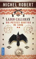 Largo Callahan – T.2 Six petites gouttes de sang, Six petites gouttes de sang