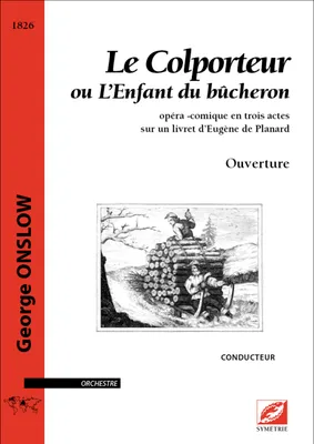 Le colporteur ou L'enfant du bûcheron, Opéra-comique en trois actes sur un livret d'eugène de planard
