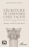 L'écriture de l'histoire chez Tacite, Esthétique, rhétorique et philosophie - Hommage au Professeur Alain Michel