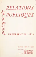 Pratique de relations publiques, expériences 1953, Compte rendu des Journées d'études de la Cégos, 20-21-22 avril 1953
