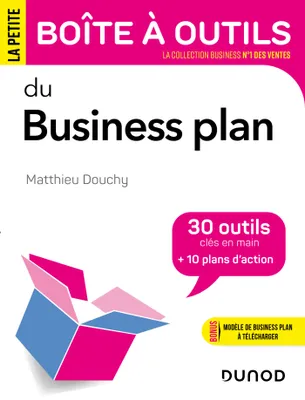 La Petite Boîte à outils du business plan, 30 outils et 10 plans d'action