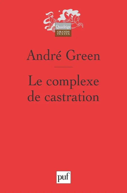 Livres Sciences Humaines et Sociales Psychologie et psychanalyse Le complexe de castration André Green