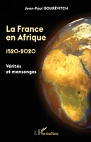 La France en Afrique, 1520-2020, Vérités et mensonges