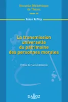 La transmission universelle du patrimoine des personnes morales. Volume 108, Nouvelle Bibliothèque de Thèses