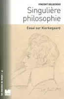 Singulière philosophie - Essai sur Kierkegaard, essai sur Kierkegaard