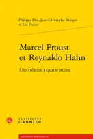Marcel Proust et Reynaldo Hahn, Une création à quatre mains