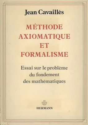 Méthode axiomatique et formalisme, Essai sur le problème du fondement des mathématiques