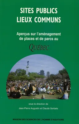 Sites publics, lieux communs, Aperçus sur l’aménagement de places et de parcs au Québec