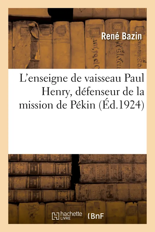 Livres Histoire et Géographie Histoire Histoire générale L'enseigne de vaisseau Paul Henry, défenseur de la mission de Pékin René Bazin