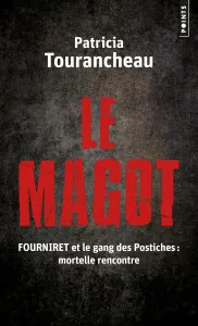 Le Magot - Fourniret et le gang des Postiches : mortelle rencontre