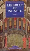 Les Mille et Une Nuits ., I, Les mille et une nuits Tome I : Dames insignes et serviteurs galants, contes arabes