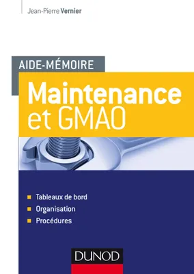 Aide-mémoire - Maintenance et GMAO - Tableaux de bord, organisation, procédures, Tableaux de bord, organisation, procédures