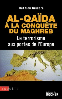 Al-Qaïda à la conquête du Maghreb, Le terrorisme aux portes de l'Europe