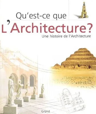 Qu'est-ce que l'architecture ?, une histoire de l'architecture