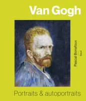 Van Gogh. Portraits et autoportraits, Portraits et autoportraits