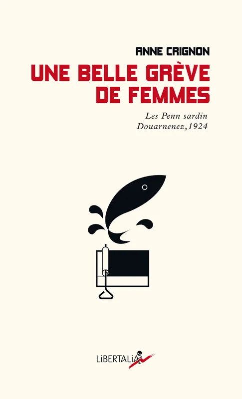 Une belle grève de femmes, Les Penn sardin Douarnenez, 1924 Anne CRIGNON