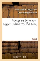 Voyage en Syrie et en Égypte, 1783-1785. Tome 2