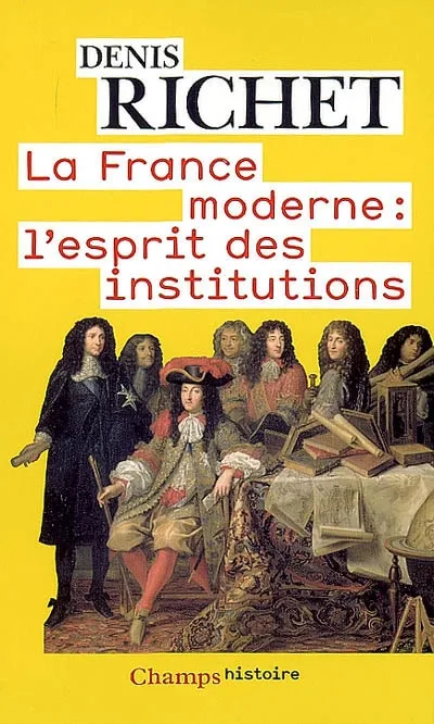 Livres Histoire et Géographie Histoire Histoire générale La France moderne, l'esprit des institutions Denis Richet