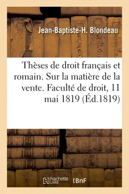 Thèses de droit français et romain. Sur la matière de la vente, Faculté de droit de Paris, 11 mai 1819