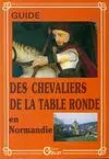 Guide des chevaliers de la table ronde en Normandie