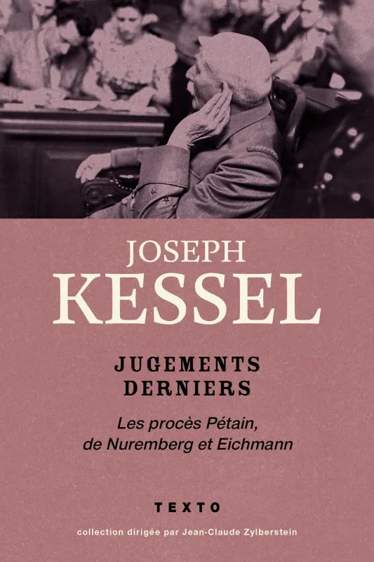 Jugements derniers, Les procès Pétain, Nuremberg et Eichmann Joseph Kessel