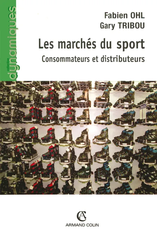 Livres Sciences Humaines et Sociales Sciences sociales Les marchés du sport, Consommateurs et distributeurs Fabien Ohl, Gary Tribou