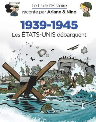 Le fil de l'Histoire raconté par Ariane & Nino - 1939-1945 - Les Etats-Unis débarquent