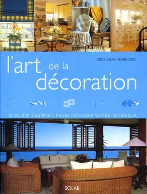 L'art de la décoration, le guide complet pour décorer votre intérieur