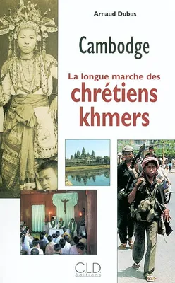 longue marche des chretiens khmers, la longue marche des chrétiens khmers