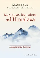 Ma vie avec les maîtres de l'Himalaya - Autobiographie d'un yogi, Autobiographie d'un yogi