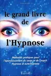 Le grand livre de l'hypnose - méthodes pratiques pour l'épanouissement du corps et de l'esprit, méthodes pratiques pour l'épanouissement du corps et de l'esprit