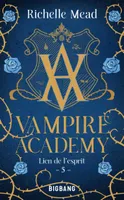 5, Vampire Academy, T5 : Lien de l'esprit