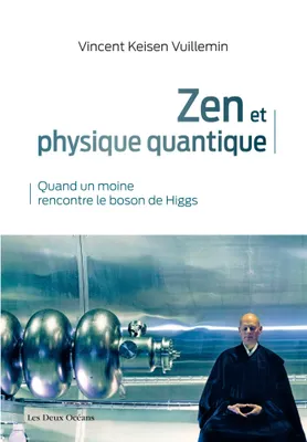 Zen et physique quantique - Quand un moine rencontre le boson de Higgs, Quand un moine rencontre le boson de Higgs