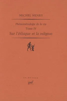 Phénoménologie de la vie, 4, Sur l'éthique et la religion, Phénoménologie de la vie. Tome IV