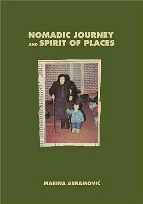 Marina Abramovic Nomadic Journey and Spirit of Places /anglais