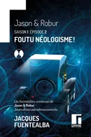 Les formidables aventures de Jason & Robur journalistes extradimensionnels S1E2, Foutu néologisme !