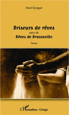 Briseurs de rêves, suivi de Rêves de Brazzaville - Poèmes