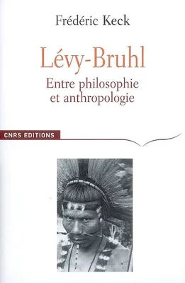 Lévy-Bruhl. Entre philosophie et anthropologie, entre philosophie et anthropologie, contradiction et participation
