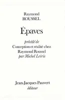 Epaves, précédé de Conception et réalité chez Raymond Roussel par Michel Leiris