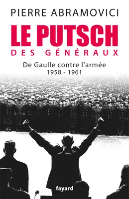 Le Putsch des Généraux, De Gaulle contre l'armée (1958-1961)