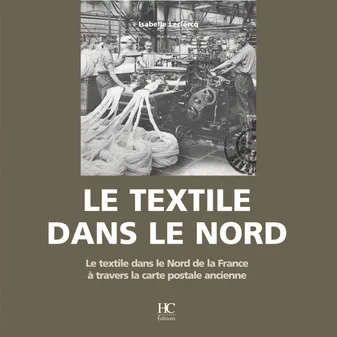 Le textile dans le nord, le textile dans le Nord de la France à travers la carte postale ancienne