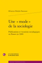 Une mode de la sociologie, Publications et vocations sociologiques en france en 1900