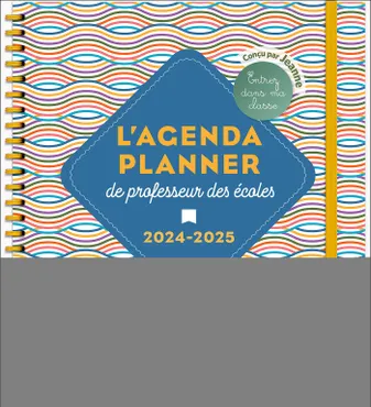 L'Agenda planner de professeur des écoles - 2024-2025, Entrez dans ma classe