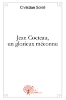 Jean Cocteau, un glorieux méconnu, une introduction à la vie et à l'oeuvre de Jean Cocteau