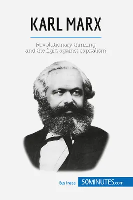 Karl Marx, Revolutionary thinking and the fight against capitalism