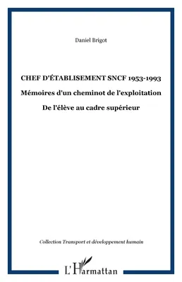 Chef d'établisement SNCF 1953-1993, Mémoires d'un cheminot de l'exploitation - De l'élève au cadre supérieur