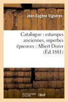 Catalogue : estampes anciennes, superbes épreuves : Albert Durer (Éd.1881)