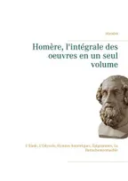 Homère, l'intégrale des oeuvres en un seul volume, "l'iliade", "l'odyssée", "hymnes homériques", "épigrammes", "la batrachomyomachie"