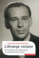 L'étrange victoire, De la défense de la République à la libération de la France