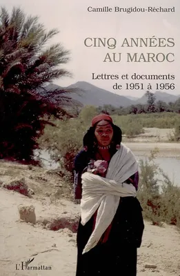 Cinq années au Maroc, Lettres et documents de 1951 à 1956